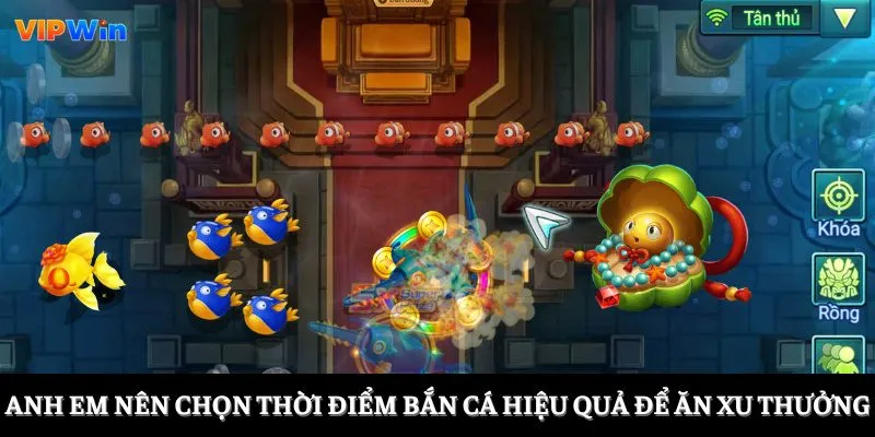 Anh em nên chọn thời điểm bắn cá hiệu quả để ăn xu thưởng