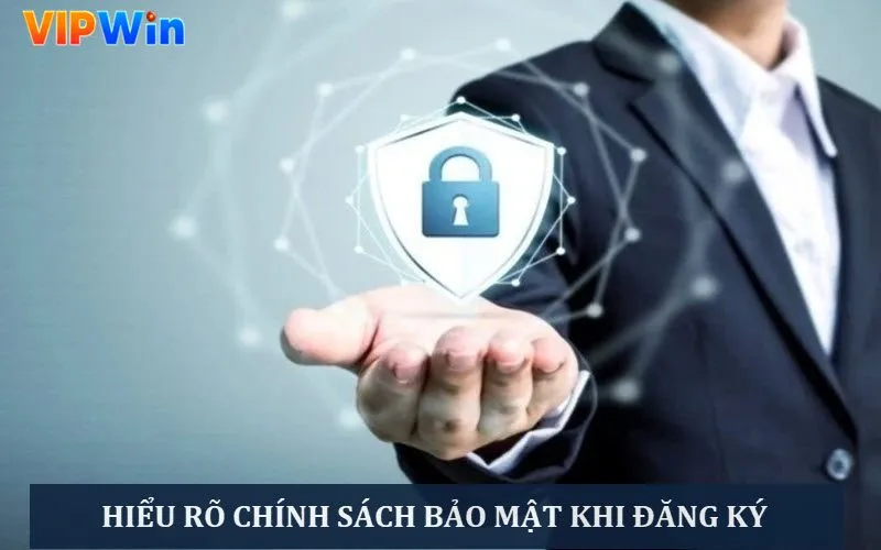 Hiểu rõ quy định bảo mật trước khi đăng ký